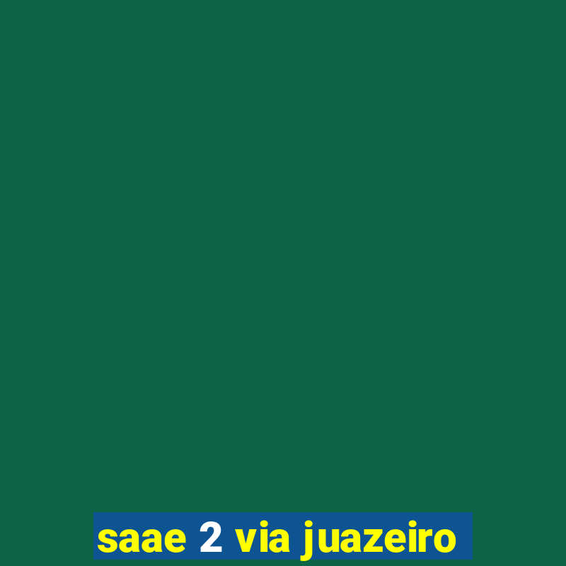 saae 2 via juazeiro